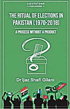 The Ritual of Election in Pakistan 1970 to 2018